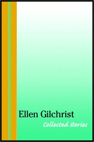 Book cover for Ellen Gilchrist Collected Stories