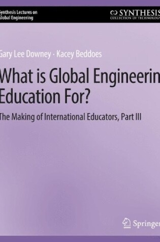 Cover of What is Global Engineering Education For? The Making of International Educators, Part III