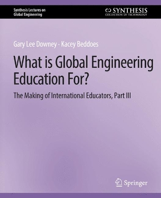 Cover of What is Global Engineering Education For? The Making of International Educators, Part III