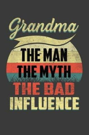 Cover of Grandma The Man The Myth The Bad Influence