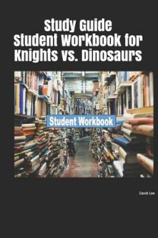 Cover of Study Guide Student Workbook for Knights vs. Dinosaurs