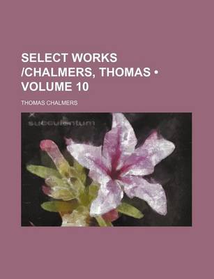 Book cover for Select Works -Chalmers, Thomas (Volume 10)