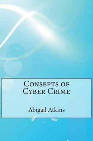 Cover of Consepts of Cyber Crime