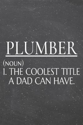 Book cover for Plumber (noun) 1. The Coolest Title A Dad Can Have.