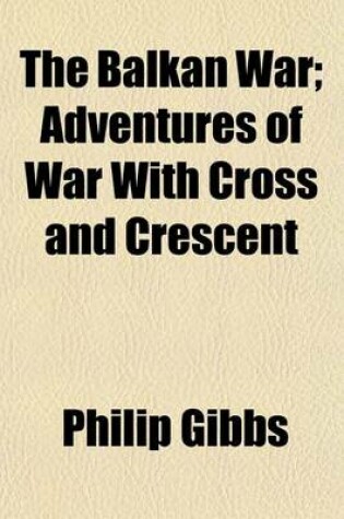 Cover of The Balkan War; Adventures of War with Cross and Crescent