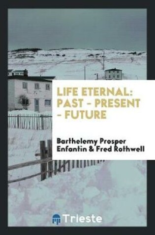 Cover of Life Eternal; Past--Present--Future