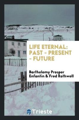 Book cover for Life Eternal; Past--Present--Future
