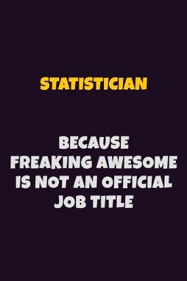 Book cover for Statistician, Because Freaking Awesome Is Not An Official Job Title