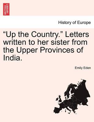 Book cover for Up the Country. Letters Written to Her Sister from the Upper Provinces of India, Vol. I