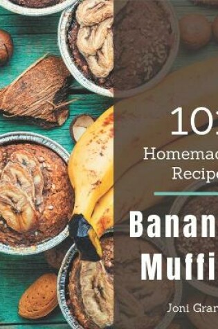 Cover of 101 Homemade Banana Muffin Recipes