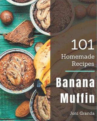 Book cover for 101 Homemade Banana Muffin Recipes