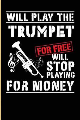 Book cover for I Will Play The Trumpet For Free Will Stop Playing For Money