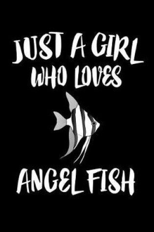 Cover of Just A Girl Who Loves Angels Fish