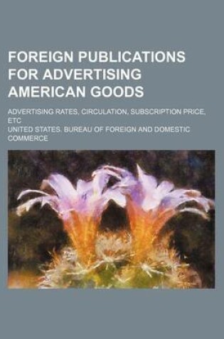 Cover of Foreign Publications for Advertising American Goods; Advertising Rates, Circulation, Subscription Price, Etc