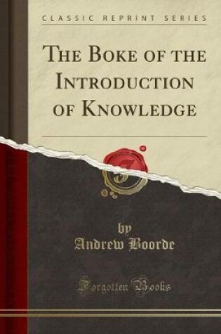 Cover of The Boke of the Introduction of Knowledge (Classic Reprint)