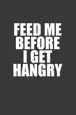 Book cover for Feed Me Before I Get Hangry