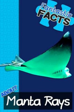 Cover of Fantastic Facts about Manta Rays