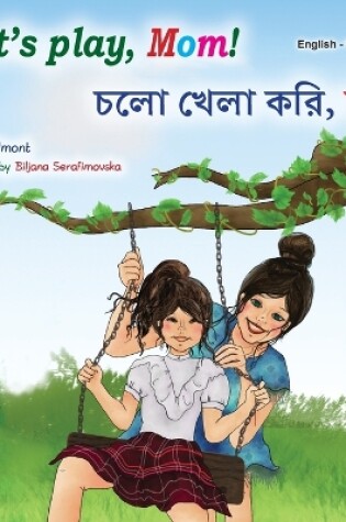 Cover of Let's play, Mom! (English Bengali Bilingual Book for Kids)