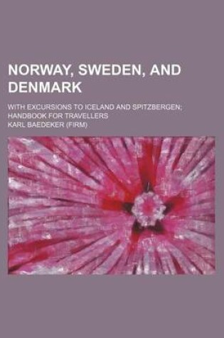 Cover of Norway, Sweden, and Denmark; With Excursions to Iceland and Spitzbergen Handbook for Travellers