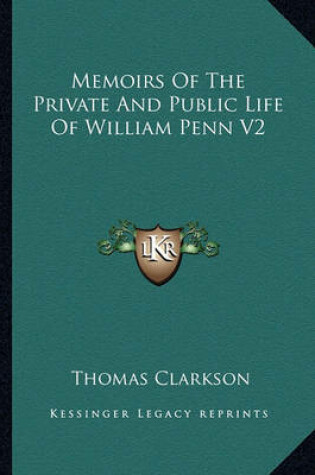 Cover of Memoirs of the Private and Public Life of William Penn V2