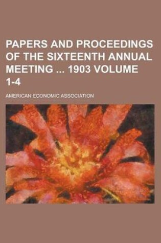 Cover of Papers and Proceedings of the Sixteenth Annual Meeting 1903 Volume 1-4