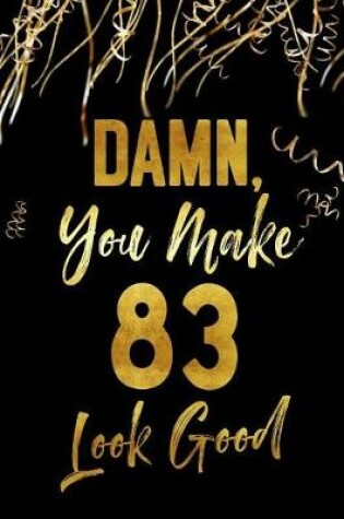 Cover of Damn, You Make 83 Look Good