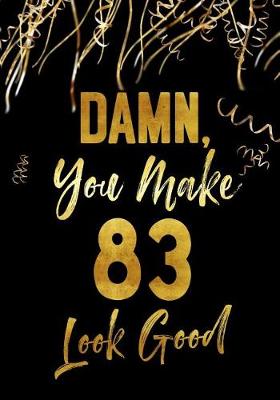 Book cover for Damn, You Make 83 Look Good