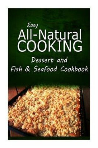 Cover of Easy All-Natural Cooking - Dessert and Fish & Seafood Cookbook