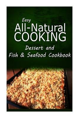 Book cover for Easy All-Natural Cooking - Dessert and Fish & Seafood Cookbook