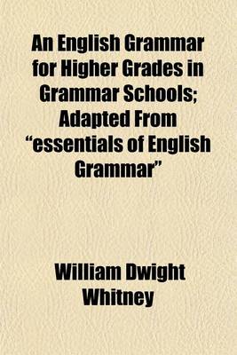 Book cover for An English Grammar for Higher Grades in Grammar Schools; Adapted from Essentials of English Grammar