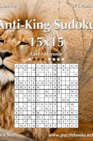 Cover of Anti-King Sudoku 15x15 - Easy to Extreme - Volume 4 - 276 Puzzles