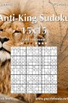 Book cover for Anti-King Sudoku 15x15 - Easy to Extreme - Volume 4 - 276 Puzzles