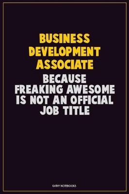 Book cover for Business Development Associate, Because Freaking Awesome Is Not An Official Job Title