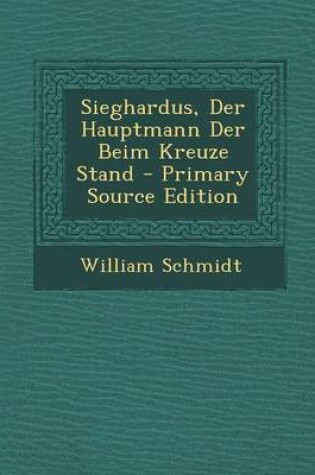 Cover of Sieghardus, Der Hauptmann Der Beim Kreuze Stand