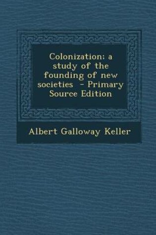 Cover of Colonization; A Study of the Founding of New Societies