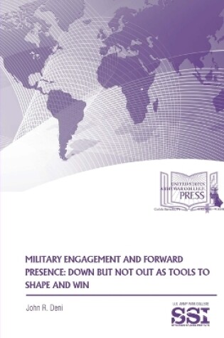 Cover of Military Engagement and Forward Presence: Down but Not Out as Tools to Shape and Win