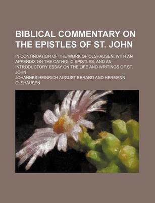 Book cover for Biblical Commentary on the Epistles of St. John; In Continuation of the Work of Olshausen