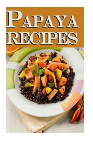 Cover of Papaya Recipes