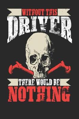 Book cover for Without This Driver There Would Be Nothing