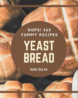 Book cover for Oops! 365 Yummy Yeast Bread Recipes