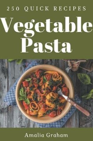 Cover of 250 Quick Vegetable Pasta Recipes