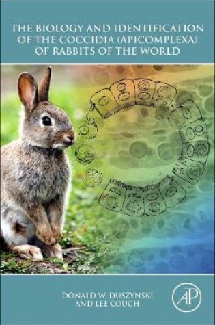 Cover of The Biology and Identification of the Coccidia (Apicomplexa) of Rabbits of the World