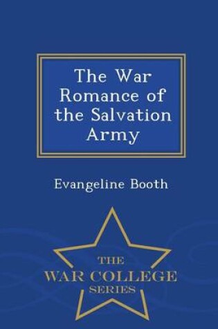 Cover of The War Romance of the Salvation Army - War College Series