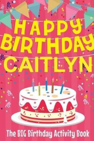 Cover of Happy Birthday Caitlyn - The Big Birthday Activity Book