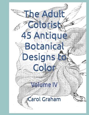 Book cover for The Adult Colorist - 45 Antique Botanical Designs to Color