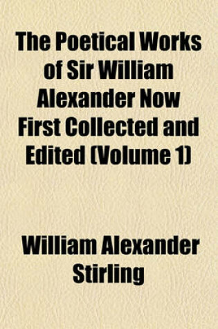 Cover of The Poetical Works of Sir William Alexander Now First Collected and Edited (Volume 1)