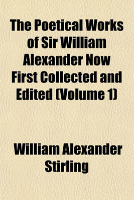 Book cover for The Poetical Works of Sir William Alexander Now First Collected and Edited (Volume 1)