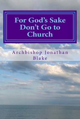 Book cover for For God's Sake Don't Go to Church