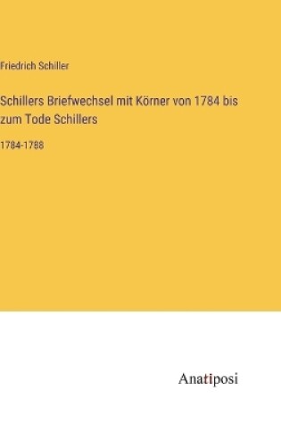 Cover of Schillers Briefwechsel mit Körner von 1784 bis zum Tode Schillers