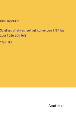 Book cover for Schillers Briefwechsel mit Körner von 1784 bis zum Tode Schillers